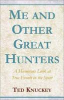 Me and Other Great Hunters: A Humorous Look at True Events in the Sport 0738800384 Book Cover