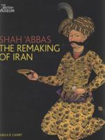 Shah 'Abbas: The Remaking of Iran 0714124524 Book Cover