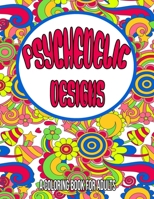 Psychedelic Designs: A Coloring Book For Adults: Psychedelic coloring book for adults / trippy coloring book / Stoner coloring book for adu B08Z2JWRCQ Book Cover