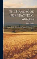 The Handbook for Practical Farmers: Dealing With the More Important Aspects of Farming in the United States 1020690887 Book Cover