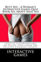 Butt Sex - A Woman's Interactive Games Quiz Book All about Anal Sex 1481176994 Book Cover