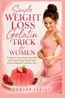 Simple Weight Loss Gelatin Trick for Women: Transform Your Body Naturally with Quick Daily Rituals and Science-Backed Nutrition Tips B0H28MBXMT Book Cover