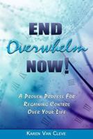 End Overwhelm Now: A Proven Process for Regaining Control of Your Life 0978646193 Book Cover