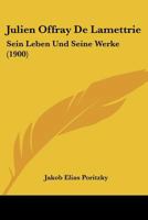 Julien Offray De Lamettrie: Sein Leben Und Seine Werke (1900) 1167642678 Book Cover