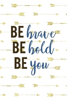 Be Brave Be Bold Be You: Notebook Journal Composition Blank Lined Diary Notepad 120 Pages Paperback Golden Arrow Brave 171233235X Book Cover