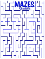 MAZES FOR ADULTS: mazes activity for all ages in a Variety of Styles and Patterns pages to cultivate and test your skills in mazes puzzles game ... Adults kids toddlers Stress Relieving Designs B094LBQLS2 Book Cover