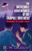 The Incredible Adventures of the Tadpole Brothers: Warriors of Planet Earth 1432710893 Book Cover