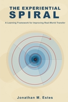 The Experiential Spiral: A Learning Framework for Improving Real-World Transfer B0H5TS1ZT4 Book Cover