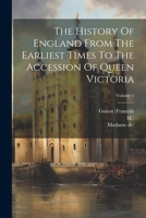 The History Of England From The Earliest Times To The Accession Of Queen Victoria; Volume 1 102236037X Book Cover