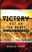 Victory out of the Beast: The Harvest of the Earth 1089686064 Book Cover