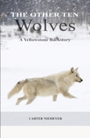 Other Ten Wolves : A Yellowstone Backstory 1735129801 Book Cover