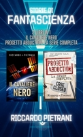 Storie di fantascienza - 2 libri in 1: Il Cavaliere Nero + Progetto Abduction - la serie completa B0BCXSXX7Z Book Cover