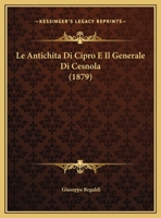 Le Antichita Di Cipro E Il Generale Di Cesnola (1879) 1141674904 Book Cover