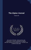 The Alpine Journal, Volume 30... 1377243478 Book Cover