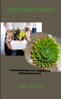 Thriving with Succulents: A Comprehensive Guide to Care, Propagation, and Stunning Succulent Gardens B0CNRT3JSM Book Cover