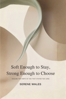 Soft Enough to Stay, Strong Enough to Choose: Healing the Parts of You That Stayed Too Long B0GQJJR9YN Book Cover