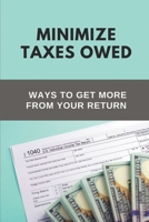 Minimize Taxes Owed: Ways To Get More From Your Return: Rules To Use Tax Credits B09CFVJ985 Book Cover