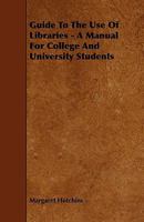 Guide to the Use of Libraries: A Manual for Students in the University of Illinois 1141396300 Book Cover