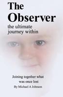 The Observer: The Ultimate Journey Within 1499682743 Book Cover