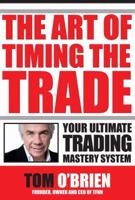 The Art Of Timing The Trade, Your Ultimate Trading Mastery System 0976352915 Book Cover