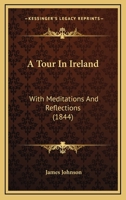 A Tour In Ireland: With Meditations And Reflections (1844) 1241104344 Book Cover