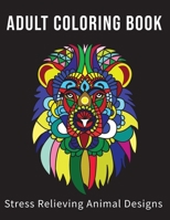 ADULT COLORING BOOK STRESS RELIEVING ANIMAL DESIGNS: Adult Coloring Book Stress Relieving Animal Designs: Mandalas, Flowers, Paisley Patterns And So ... Page Size (8.5*11) Inches Total 64 Pages B091JYJG2M Book Cover