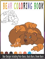 Bear Coloring Book -Bear Designs Including Polar Bears, Bear Designs Including Polar Bears, Koala Bears, Brown Bears, Brown Bears: Bear Coloring Book B08P8J5XT4 Book Cover