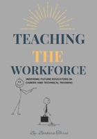 Teaching the Workforce | Inspiring Future Educators in Career and Technical Training B0F1KRCDSD Book Cover