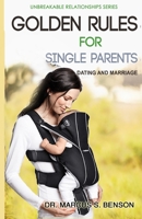 Golden Rules For Single Parents: Dating & Marriage 1496151577 Book Cover