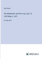 The Mayflower and Her Log; July 15, 1620-May 6, 1621: in large print 3368331388 Book Cover
