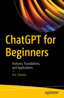 ChatGPT for Beginners: Features, Foundations, and Applications 1484298039 Book Cover