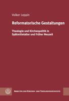 Reformatorische Gestaltungen: Theologie Und Kirchenpolitik in Spatmittelalter Und Fruher Neuzeit 3374041418 Book Cover