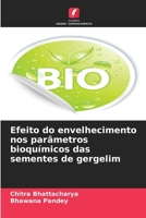 Efeito do envelhecimento nos parâmetros bioquímicos das sementes de gergelim (Portuguese Edition) 620901769X Book Cover