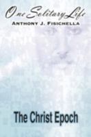 One Solitary Life: Book III - The Christ Epoch 143435413X Book Cover