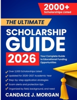 The Ultimate Scholarship Guide 2026: Your Complete Guide to Educational Funding Opportunities B0FJ7NLWXG Book Cover