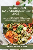 De Gouden Saladerecepten 2023: Ontdek Nieuwe Smaakcombinaties en Word een Meester in het Bereiden van Salades 1783811447 Book Cover