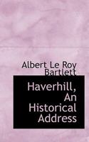 Haverhill: An Historical Address (Classic Reprint) 0530915545 Book Cover