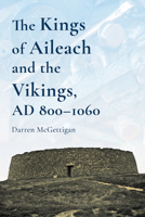 The Kings of Ailech and the Vikings, 800-1060AD: A History 1846828368 Book Cover