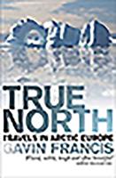 True North: Travels in Arctic Europe 1846971306 Book Cover