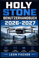 Holy Stone Benutzerhandbuch 2026-2027: Schritt-für-Schritt-Anleitung für Einrichtung, Kameranutzung, Akkupflege und Fehlerbehebung – Für Einsteiger und die ganze Familie (German Edition) B0HFDJBCSZ Book Cover