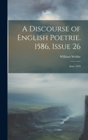A Discourse of English Poetrie. 1586, Issue 26; issue 1870 1022469312 Book Cover