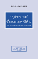 Epicurus and Democritean Ethics: An Archaeology of Ataraxia (Cambridge Classical Studies) 0521034450 Book Cover