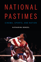 National Pastimes: Cinema, Sports, and Nation 1496215524 Book Cover