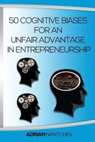 50 Cognitive Biases for an Unfair Advantage in Entrepreneurship 1537603272 Book Cover