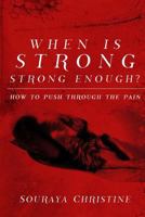 When Is Strong, Strong Enough?: How to Push Through the Pain 0692026495 Book Cover