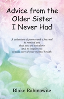 Advice from the Older Sister I Never Had: A collection of poems and a journal to remind you that you are not alone and to inspire you to take care of your mental health 1665759739 Book Cover