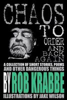 Chaos to Order and Back Again: A Collection of Short Stories, Poems, and Other Dangerous Things. 1453601759 Book Cover