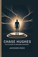 Chase Hughes: The Psychology of Unshakable Confidence B0FQP3HL76 Book Cover