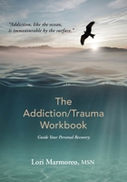 The Addiction/Trauma Workbook: Guide Your Personal Recovery 1778045804 Book Cover