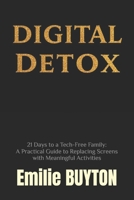 DIGITAL DETOX: 21 Days to a Tech-Free Family: A Practical Guide to Replacing Screens with Meaningful Activities B0DRGL2ZR3 Book Cover